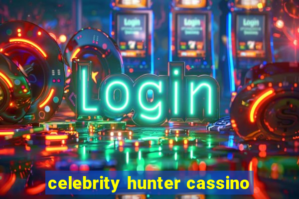 celebrity hunter cassino